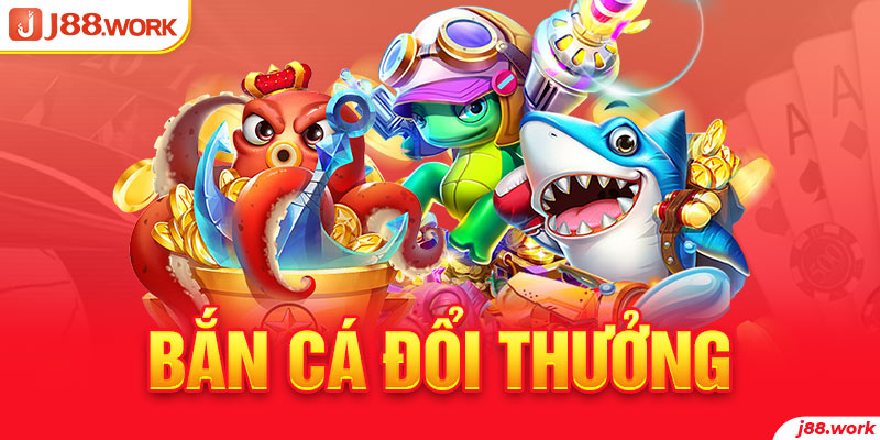 Game Bắn Cá Đổi Thưởng J88 - Top Game Nhà Cái Uy Tín J88