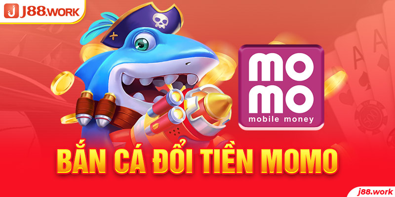 Bắn Cá Đổi Tiền Momo Hấp Dẫn Đông Đảo Người Chơi Tham Gia