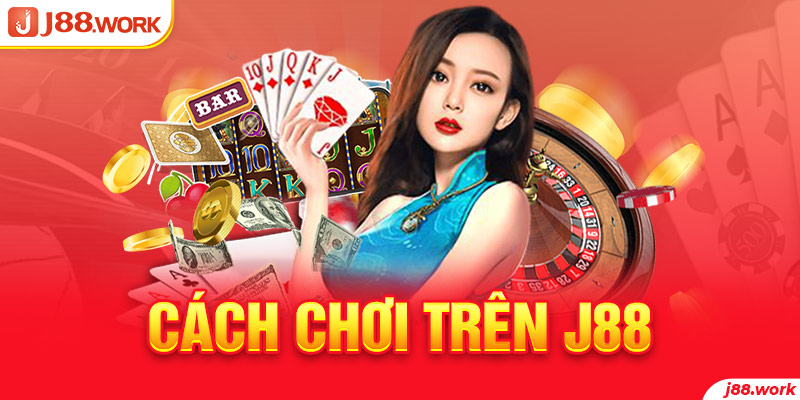 Hướng Dẫn Cách Chơi Trên J88 Cho Người Chơi Mới Đơn giản