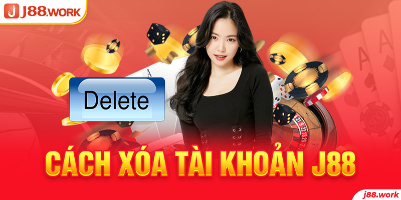 Cách xóa tài khoản J88 không để lại bất cứ thông tin nào